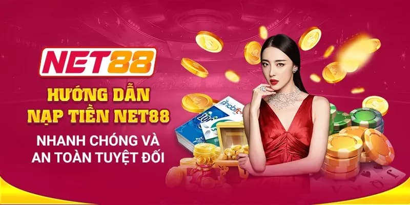 Tổng quan về quy trình nạp tiền Net88